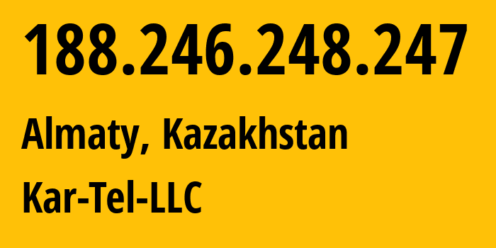 IP address 188.246.248.247 (Almaty, Almaty, Kazakhstan) get location, coordinates on map, ISP provider AS206026 Kar-Tel-LLC // who is provider of ip address 188.246.248.247, whose IP address