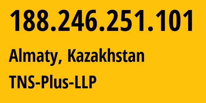 IP address 188.246.251.101 (Almaty, Almaty, Kazakhstan) get location, coordinates on map, ISP provider AS197556 TNS-Plus-LLP // who is provider of ip address 188.246.251.101, whose IP address