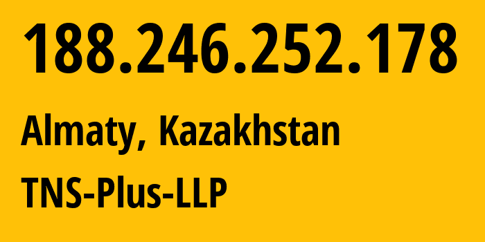 IP address 188.246.252.178 (Almaty, Almaty, Kazakhstan) get location, coordinates on map, ISP provider AS197556 TNS-Plus-LLP // who is provider of ip address 188.246.252.178, whose IP address