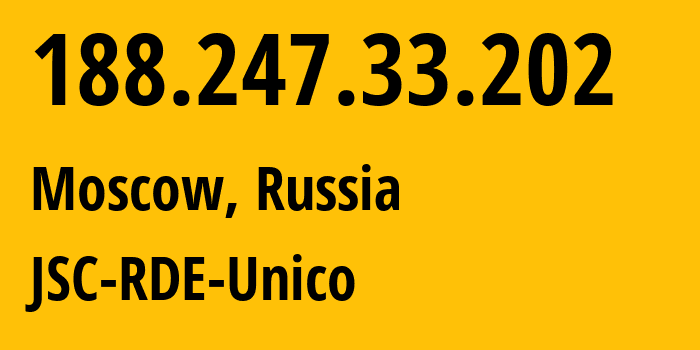 IP-адрес 188.247.33.202 (Москва, Москва, Россия) определить местоположение, координаты на карте, ISP провайдер AS39442 JSC-RDE-Unico // кто провайдер айпи-адреса 188.247.33.202
