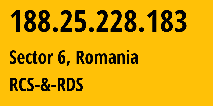 IP address 188.25.228.183 (Sector 6, București, Romania) get location, coordinates on map, ISP provider AS8708 RCS-&-RDS // who is provider of ip address 188.25.228.183, whose IP address