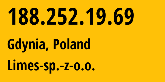 IP address 188.252.19.69 (Gdansk, Pomerania, Poland) get location, coordinates on map, ISP provider AS29649 Limes-sp.-z-o.o. // who is provider of ip address 188.252.19.69, whose IP address