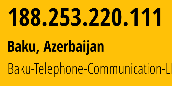 IP address 188.253.220.111 (Baku, Baku City, Azerbaijan) get location, coordinates on map, ISP provider AS28787 Baku-Telephone-Communication-LLC // who is provider of ip address 188.253.220.111, whose IP address