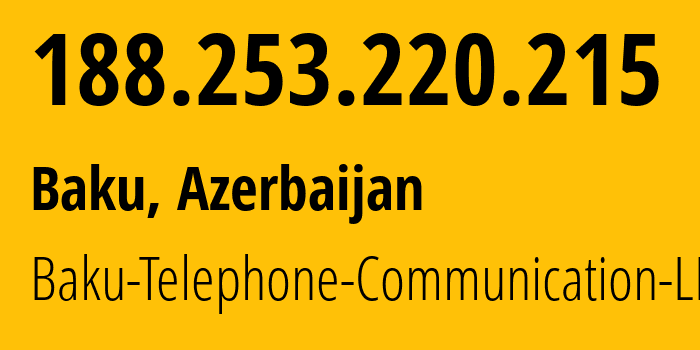 IP-адрес 188.253.220.215 (Баку, Baku City, Азербайджан) определить местоположение, координаты на карте, ISP провайдер AS28787 Baku-Telephone-Communication-LLC // кто провайдер айпи-адреса 188.253.220.215