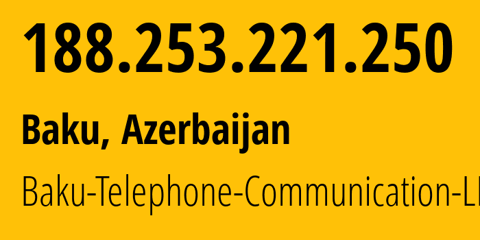 IP-адрес 188.253.221.250 (Баку, Baku City, Азербайджан) определить местоположение, координаты на карте, ISP провайдер AS28787 Baku-Telephone-Communication-LLC // кто провайдер айпи-адреса 188.253.221.250