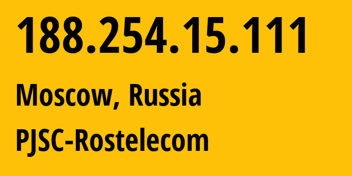 IP address 188.254.15.111 (Moscow, Moscow, Russia) get location, coordinates on map, ISP provider AS12389 PJSC-Rostelecom // who is provider of ip address 188.254.15.111, whose IP address