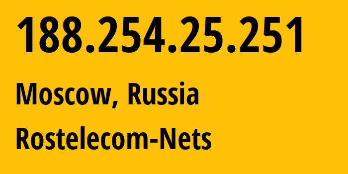 IP address 188.254.25.251 (Moscow, Moscow, Russia) get location, coordinates on map, ISP provider AS12389 Rostelecom-Nets // who is provider of ip address 188.254.25.251, whose IP address