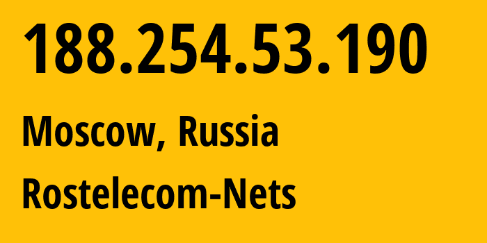 IP address 188.254.53.190 (Moscow, Moscow, Russia) get location, coordinates on map, ISP provider AS12389 Rostelecom-Nets // who is provider of ip address 188.254.53.190, whose IP address