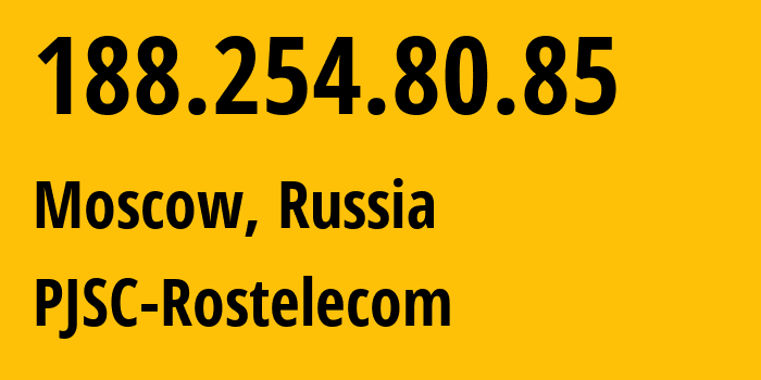 IP address 188.254.80.85 (Moscow, Moscow, Russia) get location, coordinates on map, ISP provider AS12389 PJSC-Rostelecom // who is provider of ip address 188.254.80.85, whose IP address