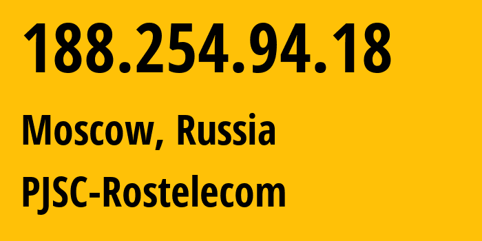 IP address 188.254.94.18 (Moscow, Moscow, Russia) get location, coordinates on map, ISP provider AS12389 PJSC-Rostelecom // who is provider of ip address 188.254.94.18, whose IP address