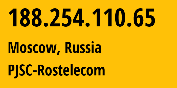 IP address 188.254.110.65 (Moscow, Moscow, Russia) get location, coordinates on map, ISP provider AS12389 PJSC-Rostelecom // who is provider of ip address 188.254.110.65, whose IP address