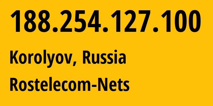 IP address 188.254.127.100 (Korolyov, Moscow Oblast, Russia) get location, coordinates on map, ISP provider AS12389 Rostelecom-Nets // who is provider of ip address 188.254.127.100, whose IP address