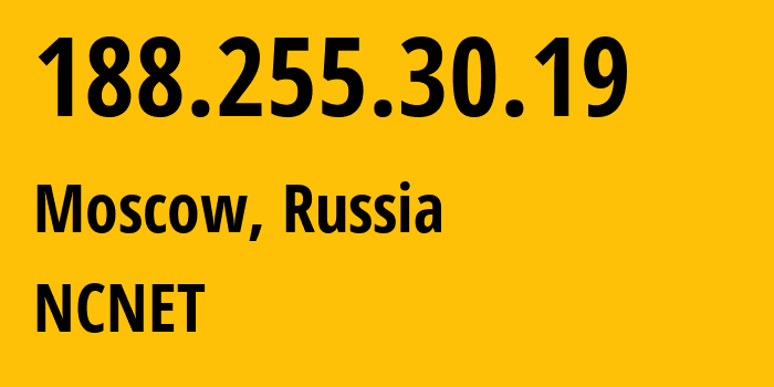 IP address 188.255.30.19 (Moscow, Moscow, Russia) get location, coordinates on map, ISP provider AS42610 NCNET // who is provider of ip address 188.255.30.19, whose IP address