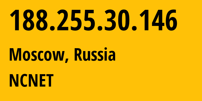 IP address 188.255.30.146 (Moscow, Moscow, Russia) get location, coordinates on map, ISP provider AS42610 NCNET // who is provider of ip address 188.255.30.146, whose IP address