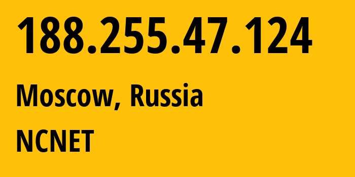 IP address 188.255.47.124 (Moscow, Moscow, Russia) get location, coordinates on map, ISP provider AS42610 NCNET // who is provider of ip address 188.255.47.124, whose IP address