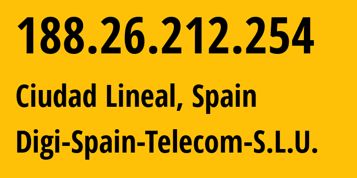 IP address 188.26.212.254 (Ciudad Lineal, Madrid, Spain) get location, coordinates on map, ISP provider AS57269 Digi-Spain-Telecom-S.L.U. // who is provider of ip address 188.26.212.254, whose IP address