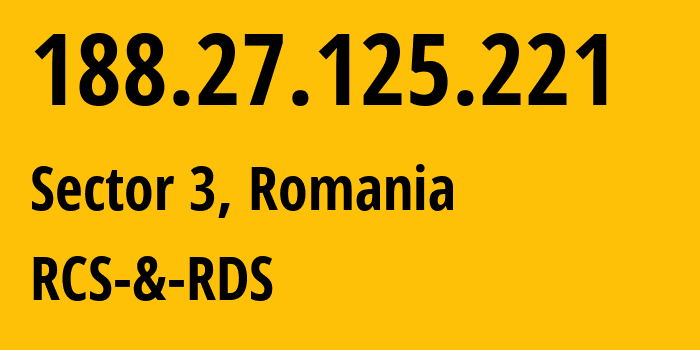 IP address 188.27.125.221 (Sector 3, București, Romania) get location, coordinates on map, ISP provider AS8708 RCS-&-RDS // who is provider of ip address 188.27.125.221, whose IP address