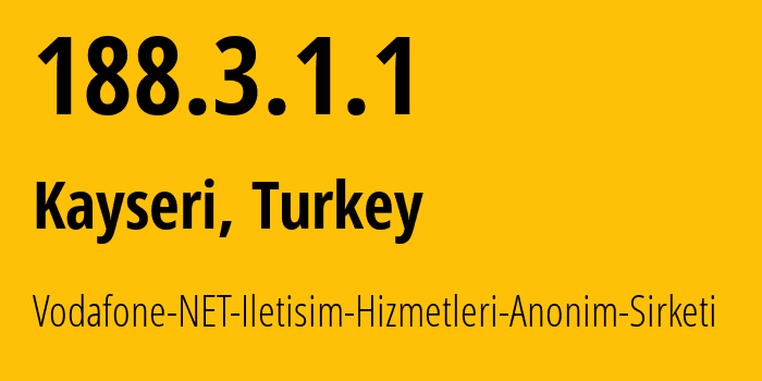 IP address 188.3.1.1 (Kayseri, Kayseri, Turkey) get location, coordinates on map, ISP provider AS8386 VODAFONENET // who is provider of ip address 188.3.1.1, whose IP address