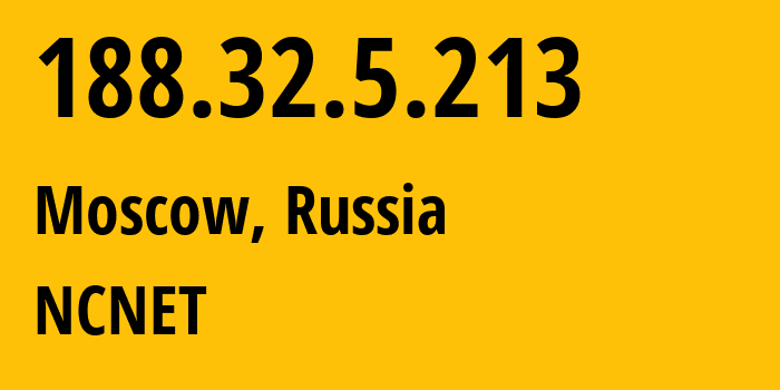 IP address 188.32.5.213 (Moscow, Moscow, Russia) get location, coordinates on map, ISP provider AS42610 NCNET // who is provider of ip address 188.32.5.213, whose IP address