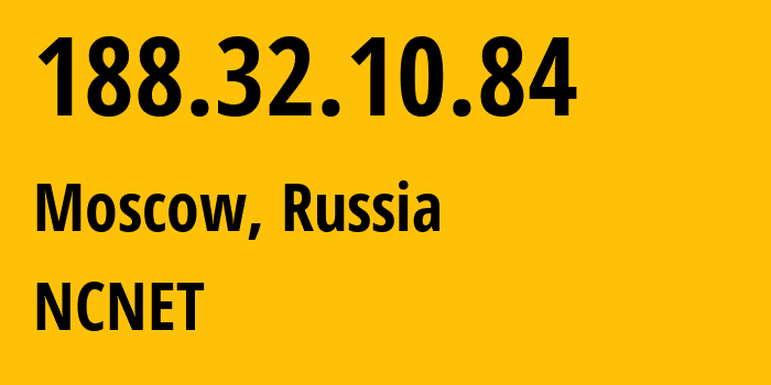 IP address 188.32.10.84 (Moscow, Moscow, Russia) get location, coordinates on map, ISP provider AS42610 NCNET // who is provider of ip address 188.32.10.84, whose IP address