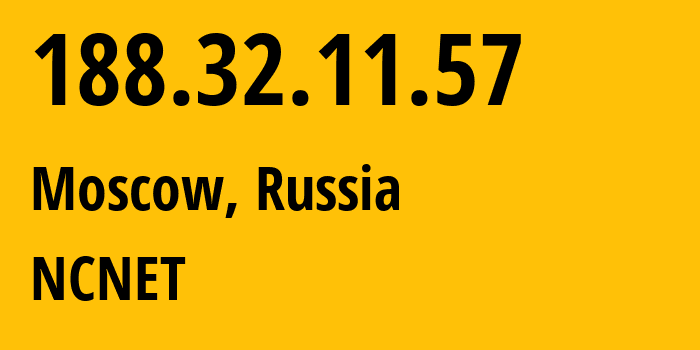 IP address 188.32.11.57 (Moscow, Moscow, Russia) get location, coordinates on map, ISP provider AS42610 NCNET // who is provider of ip address 188.32.11.57, whose IP address