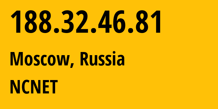 IP address 188.32.46.81 (Moscow, Moscow, Russia) get location, coordinates on map, ISP provider AS42610 NCNET // who is provider of ip address 188.32.46.81, whose IP address