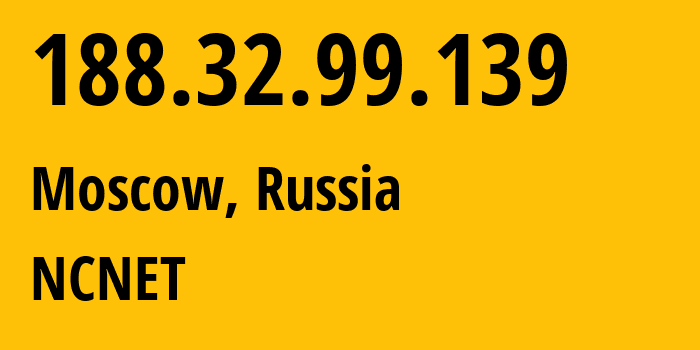 IP address 188.32.99.139 (Moscow, Moscow, Russia) get location, coordinates on map, ISP provider AS42610 NCNET // who is provider of ip address 188.32.99.139, whose IP address