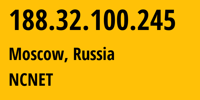 IP address 188.32.100.245 (Moscow, Moscow, Russia) get location, coordinates on map, ISP provider AS42610 NCNET // who is provider of ip address 188.32.100.245, whose IP address