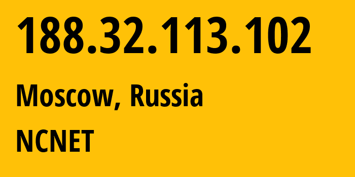 IP address 188.32.113.102 (Moscow, Moscow, Russia) get location, coordinates on map, ISP provider AS42610 NCNET // who is provider of ip address 188.32.113.102, whose IP address