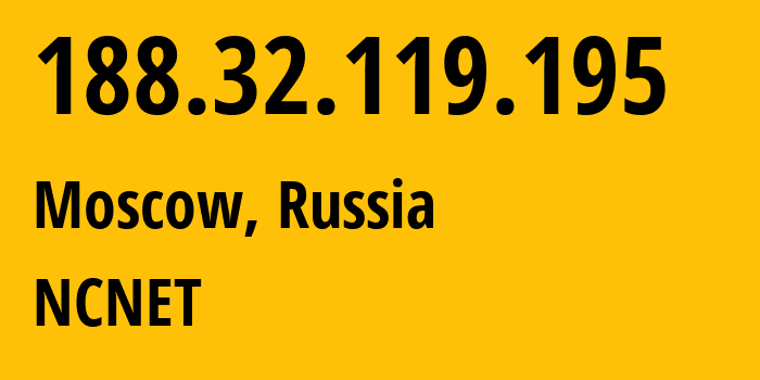 IP address 188.32.119.195 (Moscow, Moscow, Russia) get location, coordinates on map, ISP provider AS42610 NCNET // who is provider of ip address 188.32.119.195, whose IP address