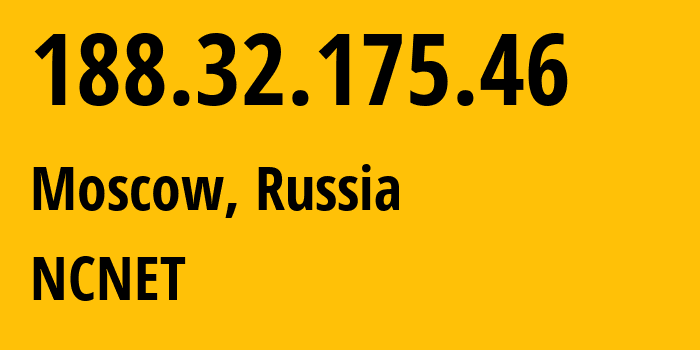 IP address 188.32.175.46 (Moscow, Moscow, Russia) get location, coordinates on map, ISP provider AS42610 NCNET // who is provider of ip address 188.32.175.46, whose IP address