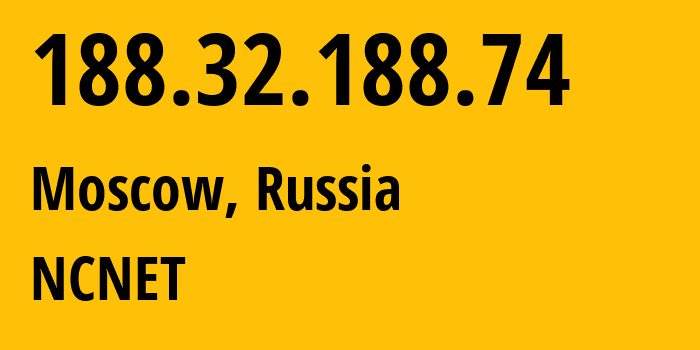 IP address 188.32.188.74 (Moscow, Moscow, Russia) get location, coordinates on map, ISP provider AS42610 NCNET // who is provider of ip address 188.32.188.74, whose IP address