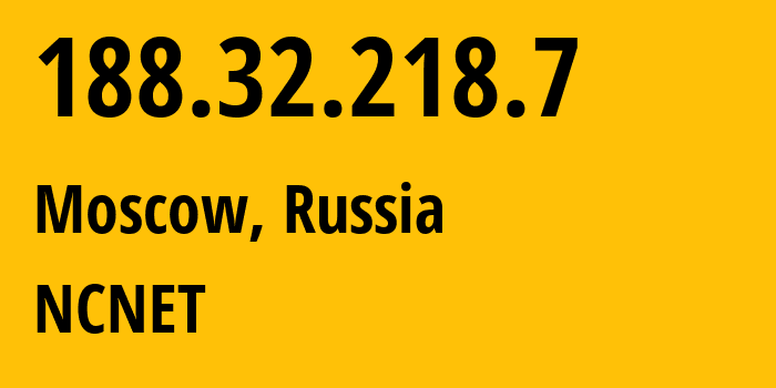 IP address 188.32.218.7 (Moscow, Moscow, Russia) get location, coordinates on map, ISP provider AS42610 NCNET // who is provider of ip address 188.32.218.7, whose IP address