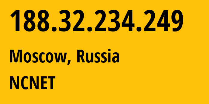 IP address 188.32.234.249 (Moscow, Moscow, Russia) get location, coordinates on map, ISP provider AS42610 NCNET // who is provider of ip address 188.32.234.249, whose IP address