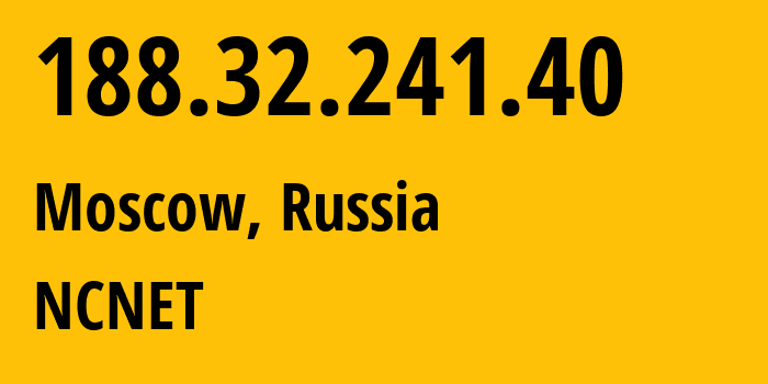 IP address 188.32.241.40 (Moscow, Moscow, Russia) get location, coordinates on map, ISP provider AS42610 NCNET // who is provider of ip address 188.32.241.40, whose IP address