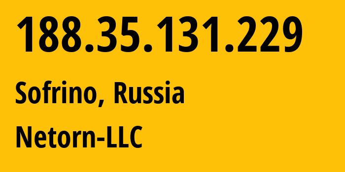 IP address 188.35.131.229 (Sofrino, Moscow Oblast, Russia) get location, coordinates on map, ISP provider AS34123 Netorn-LLC // who is provider of ip address 188.35.131.229, whose IP address