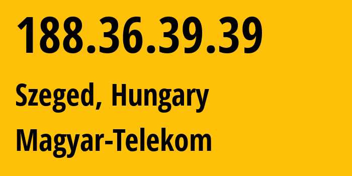 IP-адрес 188.36.39.39 (Szeged, Csongrád megye, Венгрия) определить местоположение, координаты на карте, ISP провайдер AS5483 Magyar-Telekom // кто провайдер айпи-адреса 188.36.39.39