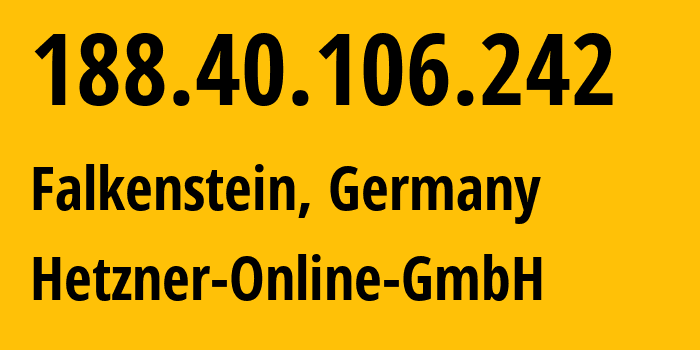 IP address 188.40.106.242 (Falkenstein, Saxony, Germany) get location, coordinates on map, ISP provider AS24940 Hetzner-Online-GmbH // who is provider of ip address 188.40.106.242, whose IP address