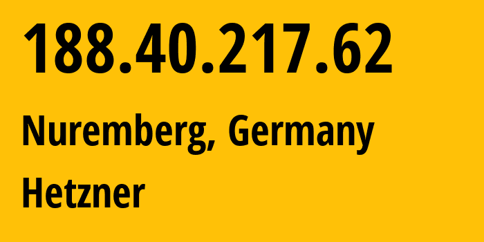 IP address 188.40.217.62 (Nuremberg, Bavaria, Germany) get location, coordinates on map, ISP provider AS24940 Hetzner // who is provider of ip address 188.40.217.62, whose IP address