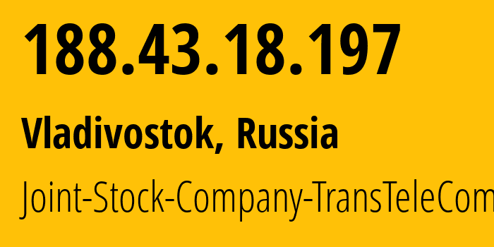 IP-адрес 188.43.18.197 (Владивосток, Приморский Край, Россия) определить местоположение, координаты на карте, ISP провайдер AS20485 Joint-Stock-Company-TransTeleCom // кто провайдер айпи-адреса 188.43.18.197