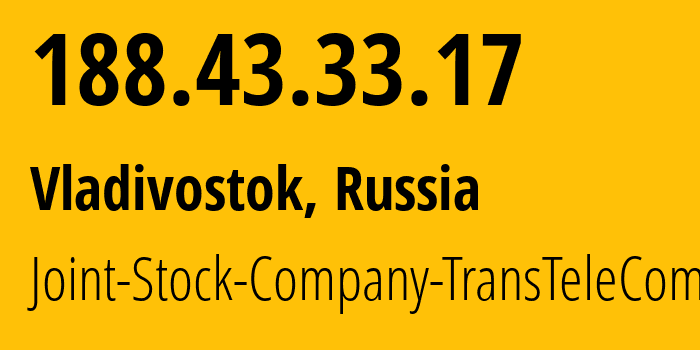 IP address 188.43.33.17 (Vladivostok, Primorye, Russia) get location, coordinates on map, ISP provider AS20485 Joint-Stock-Company-TransTeleCom // who is provider of ip address 188.43.33.17, whose IP address