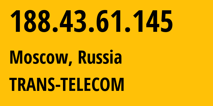 IP address 188.43.61.145 (Moscow, Moscow, Russia) get location, coordinates on map, ISP provider AS20485 TRANS-TELECOM // who is provider of ip address 188.43.61.145, whose IP address