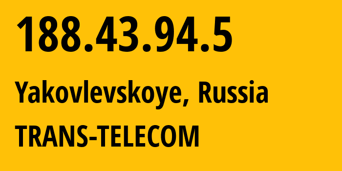 IP address 188.43.94.5 (Yakovlevskoye, Moscow Oblast, Russia) get location, coordinates on map, ISP provider AS20485 TRANS-TELECOM // who is provider of ip address 188.43.94.5, whose IP address