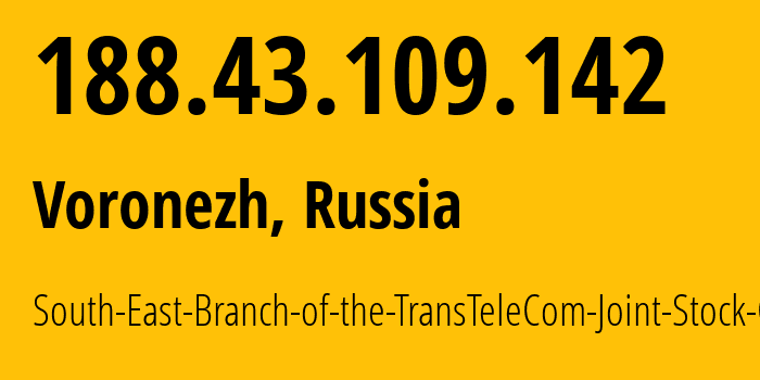 IP address 188.43.109.142 (Voronezh, Voronezh Oblast, Russia) get location, coordinates on map, ISP provider AS20485 South-East-Branch-of-the-TransTeleCom-Joint-Stock-Co. // who is provider of ip address 188.43.109.142, whose IP address