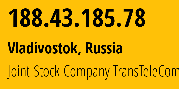 IP address 188.43.185.78 (Vladivostok, Primorye, Russia) get location, coordinates on map, ISP provider AS20485 Joint-Stock-Company-TransTeleCom // who is provider of ip address 188.43.185.78, whose IP address