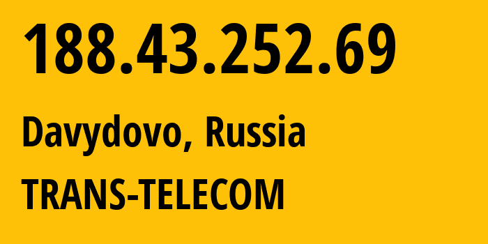 IP address 188.43.252.69 (Davydovo, Moscow Oblast, Russia) get location, coordinates on map, ISP provider AS20485 TRANS-TELECOM // who is provider of ip address 188.43.252.69, whose IP address