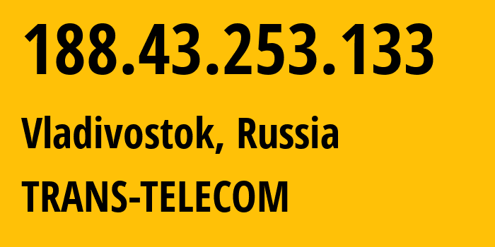 IP address 188.43.253.133 (Vladivostok, Primorye, Russia) get location, coordinates on map, ISP provider AS20485 TRANS-TELECOM // who is provider of ip address 188.43.253.133, whose IP address