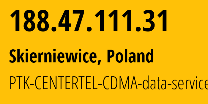 IP address 188.47.111.31 (Skierniewice, Łódź Voivodeship, Poland) get location, coordinates on map, ISP provider AS5617 PTK-CENTERTEL-CDMA-data-services // who is provider of ip address 188.47.111.31, whose IP address