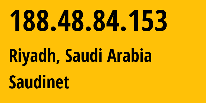 IP-адрес 188.48.84.153 (Эр-Рияд, Эр-Рияд, Саудовская Аравия) определить местоположение, координаты на карте, ISP провайдер AS25019 Saudinet // кто провайдер айпи-адреса 188.48.84.153