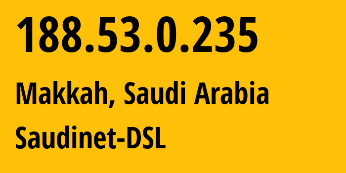 IP-адрес 188.53.0.235 (Мекка, Mecca Region, Саудовская Аравия) определить местоположение, координаты на карте, ISP провайдер AS39891 Saudinet-DSL // кто провайдер айпи-адреса 188.53.0.235